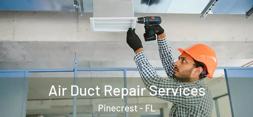 Air Duct Repair Services Pinecrest - FL