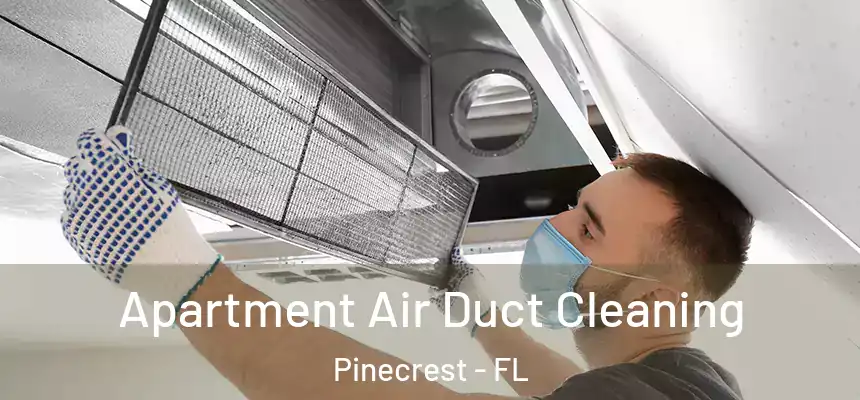  Apartment Air Duct Cleaning Pinecrest - FL