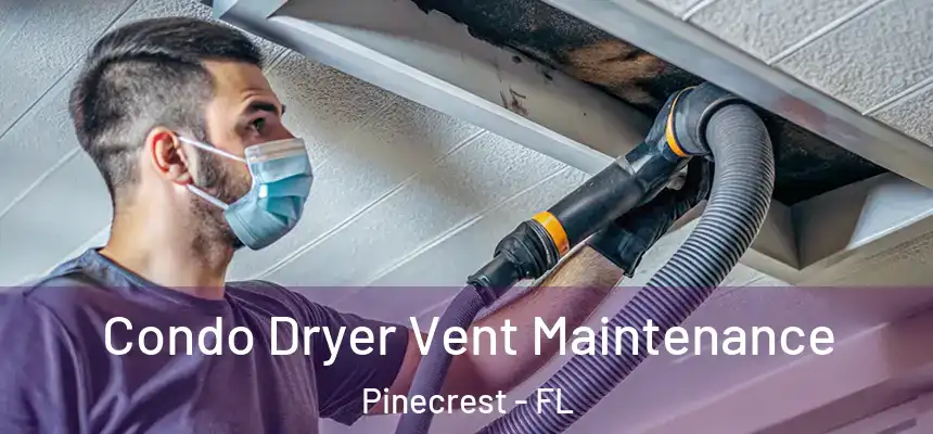 Condo Dryer Vent Maintenance Pinecrest - FL