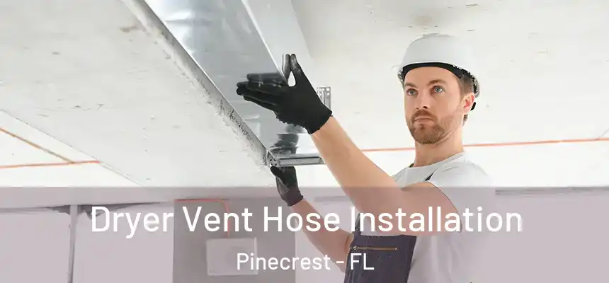  Dryer Vent Hose Installation Pinecrest - FL