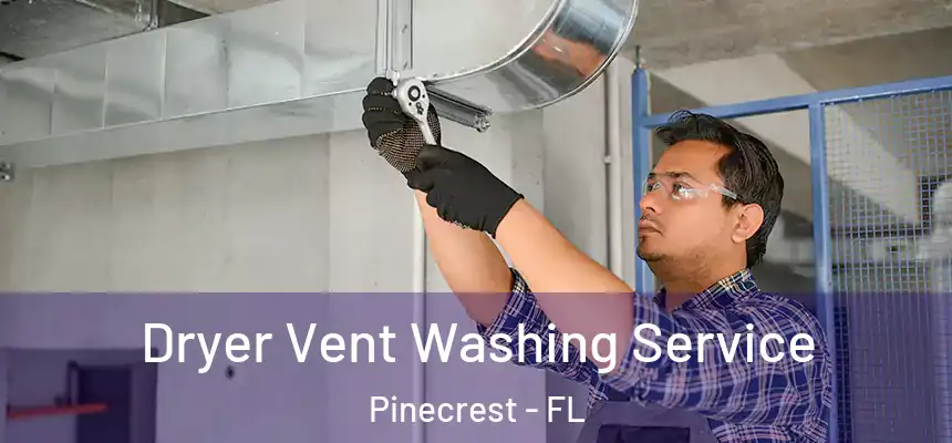  Dryer Vent Washing Service Pinecrest - FL