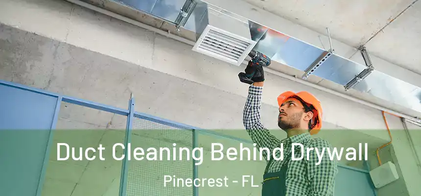 Duct Cleaning Behind Drywall Pinecrest - FL