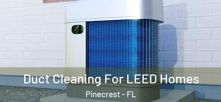  Duct Cleaning For LEED Homes Pinecrest - FL