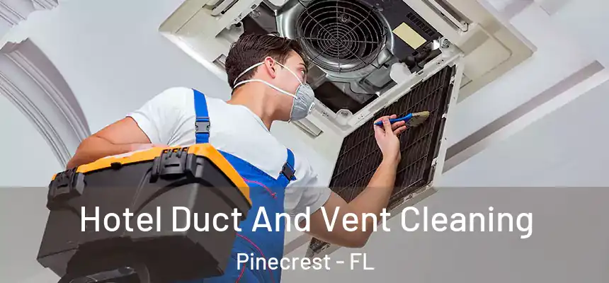 Hotel Duct And Vent Cleaning Pinecrest - FL