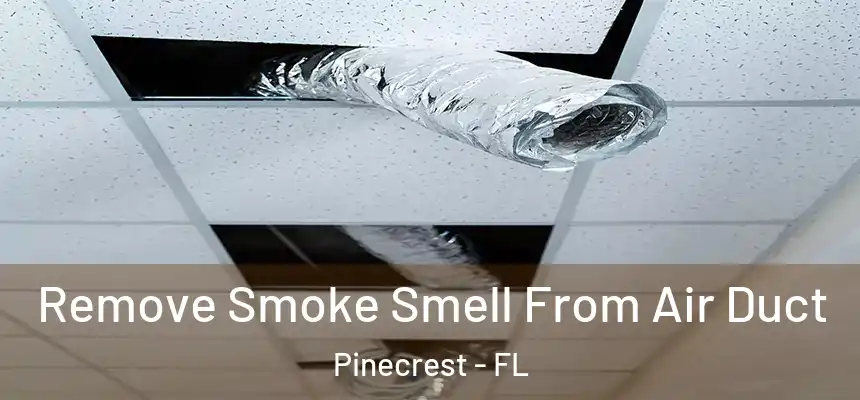 Remove Smoke Smell From Air Duct Pinecrest - FL