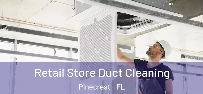 Retail Store Duct Cleaning Pinecrest - FL