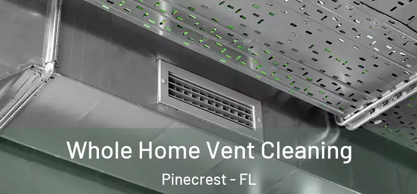 Whole Home Vent Cleaning Pinecrest - FL